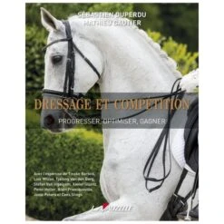 Dressage Et Compétition - Progresser, Optimiser, Gagner