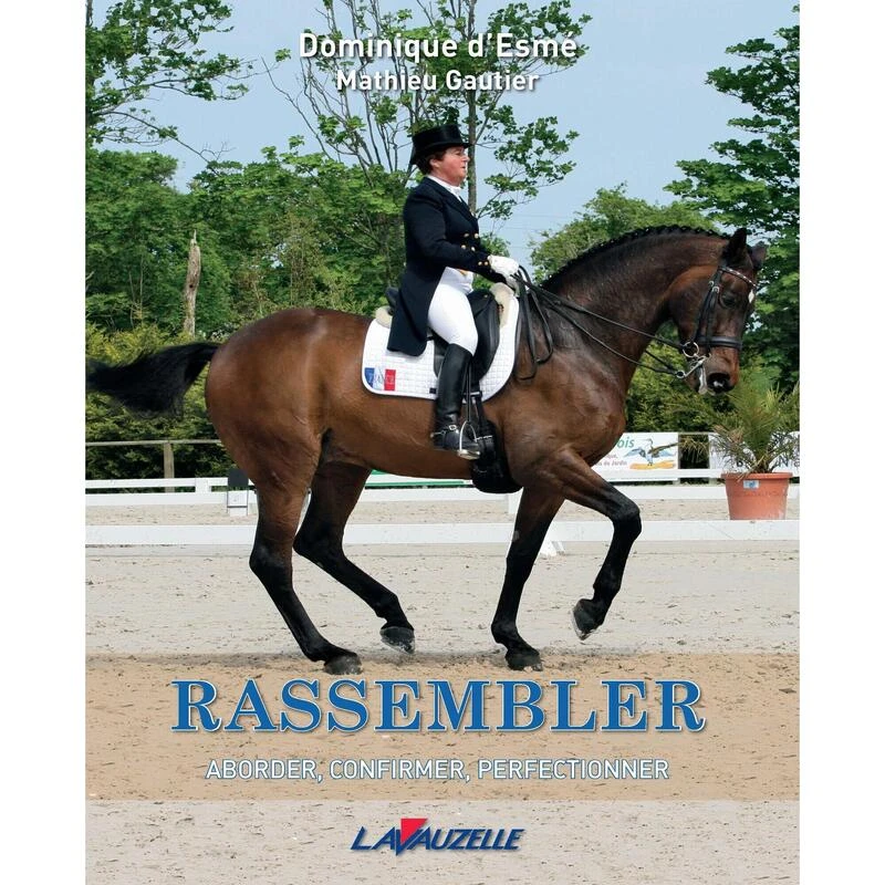 Dressage - Rassembler, Aborder, Confirmer, Perfectionner