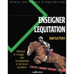 Enseigner L'équitation - Manuel à L'usage Des Enseignants Et De Leurs Cavaliers